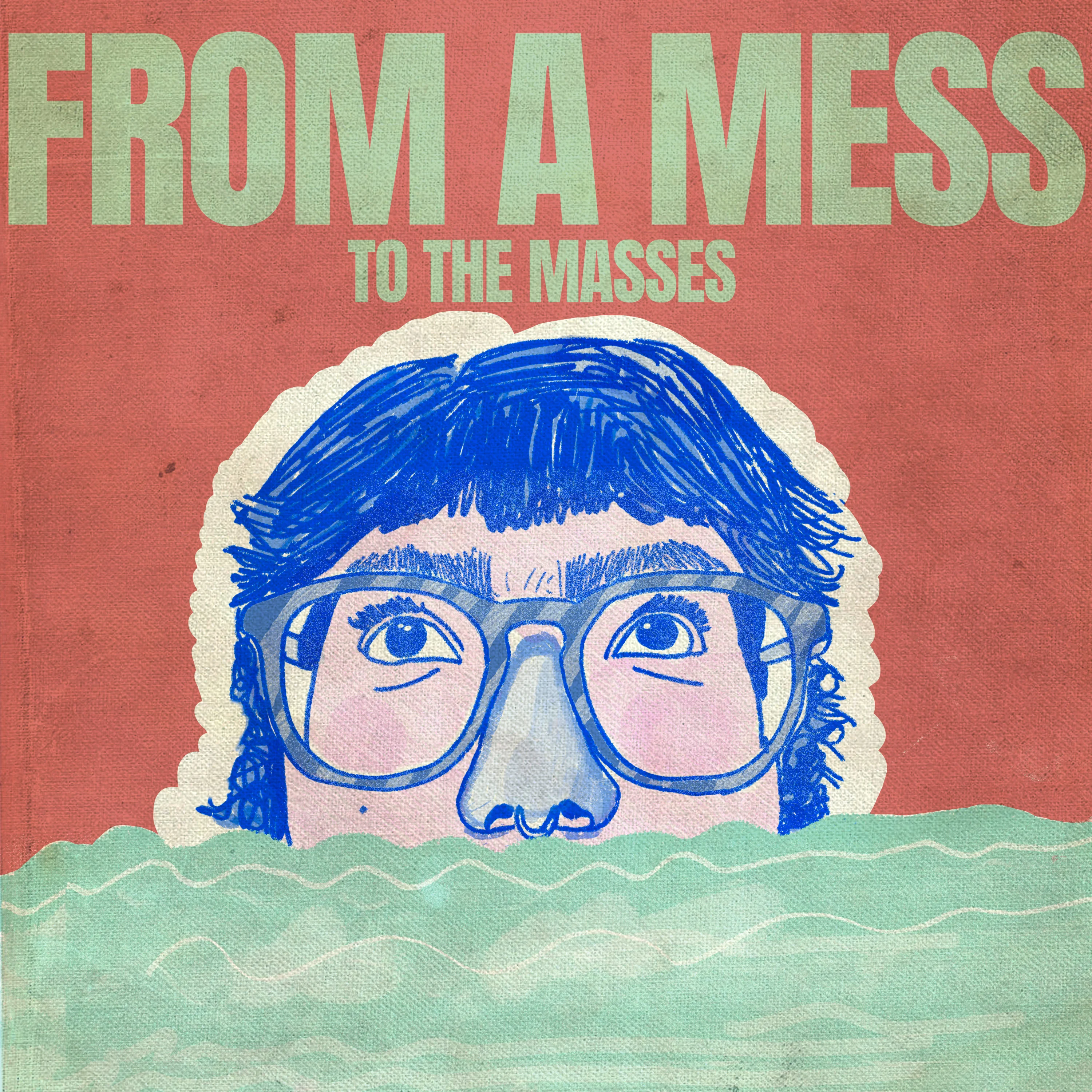 FROM A MESS TO THE MASSES